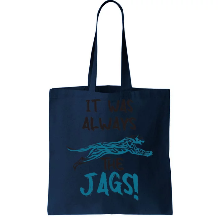 It Was Always The Jags Funny Saying Tote Bag