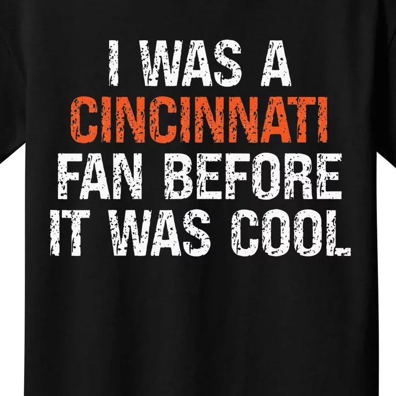 I Was A Cincinnati Fan Before It Was Cool Kids T-Shirt