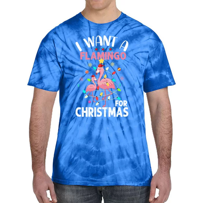 I Want A Flamingo For Christmas Gift Tie-Dye T-Shirt