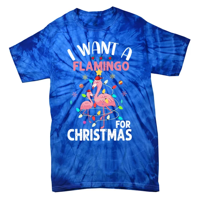 I Want A Flamingo For Christmas Gift Tie-Dye T-Shirt