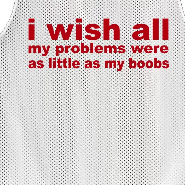 I Wish All My Problems Were As Little As My Boobs Mesh Reversible Basketball Jersey Tank