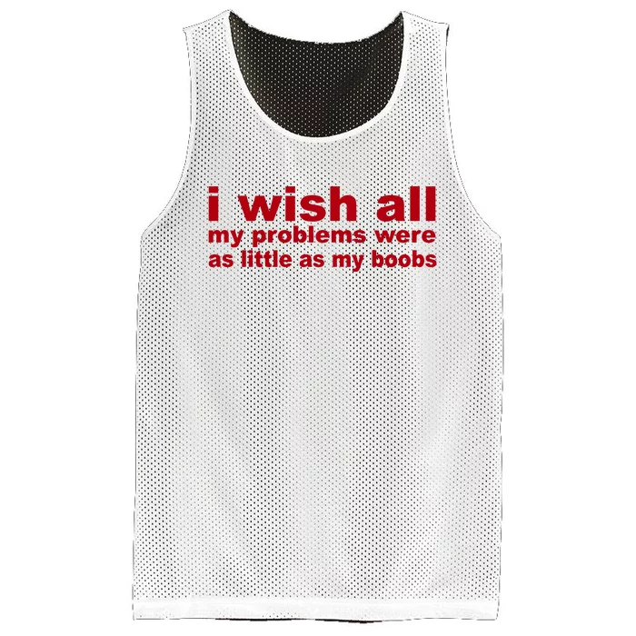 I Wish All My Problems Were As Little As My Boobs Mesh Reversible Basketball Jersey Tank