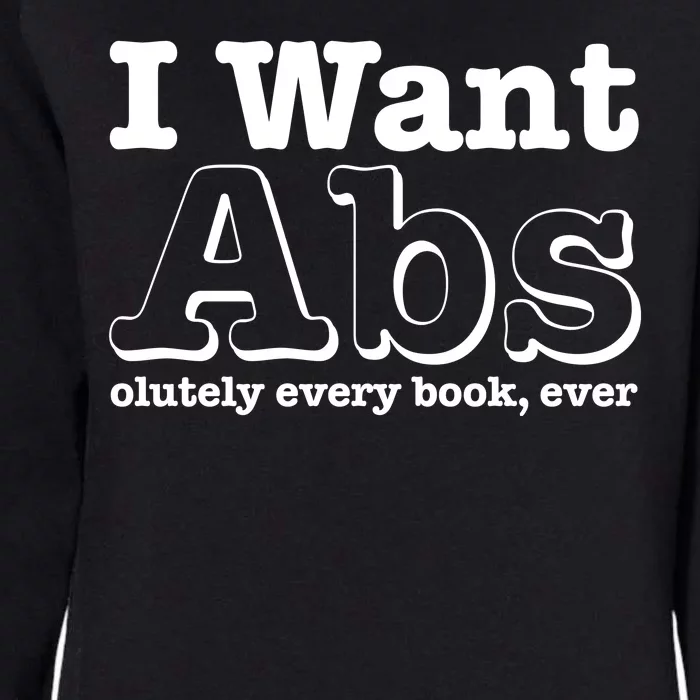 I Want Abs Olutely Every Books Ever Womens California Wash Sweatshirt