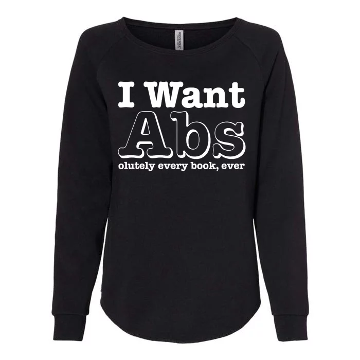 I Want Abs Olutely Every Books Ever Womens California Wash Sweatshirt