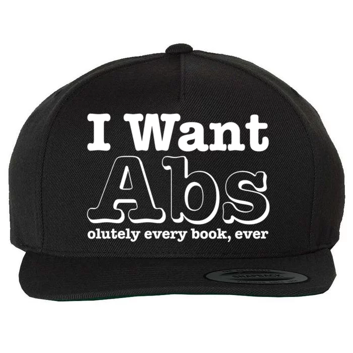 I Want Abs Olutely Every Books Ever Wool Snapback Cap