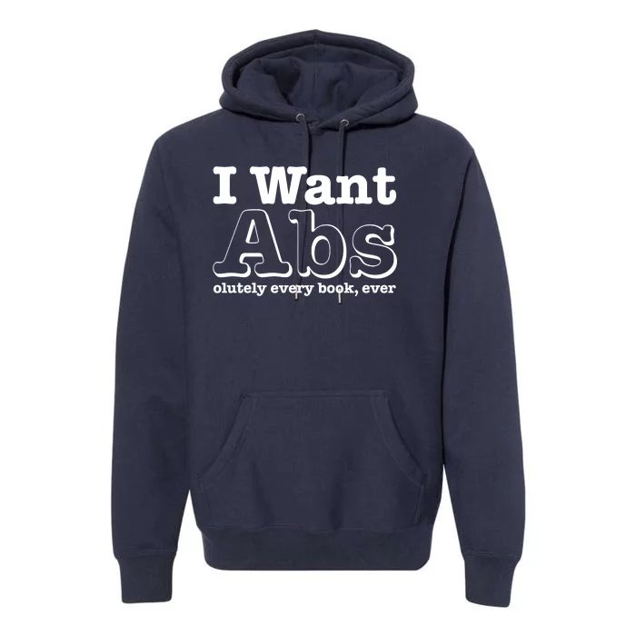 I Want Abs Olutely Every Books Ever Premium Hoodie