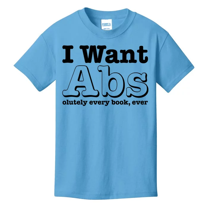 I Want Abs Olutely Every Books Ever Kids T-Shirt