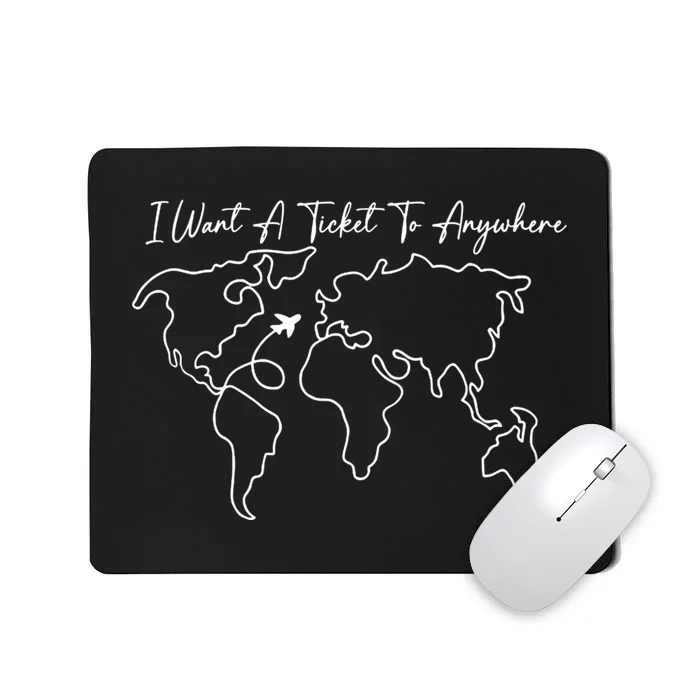 I Want A Ticket To Anywhere Mousepad