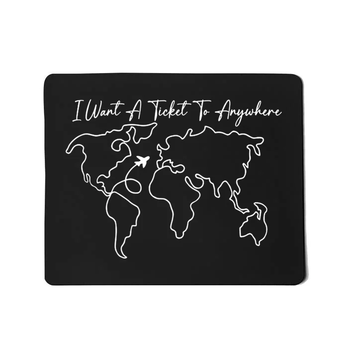 I Want A Ticket To Anywhere Mousepad