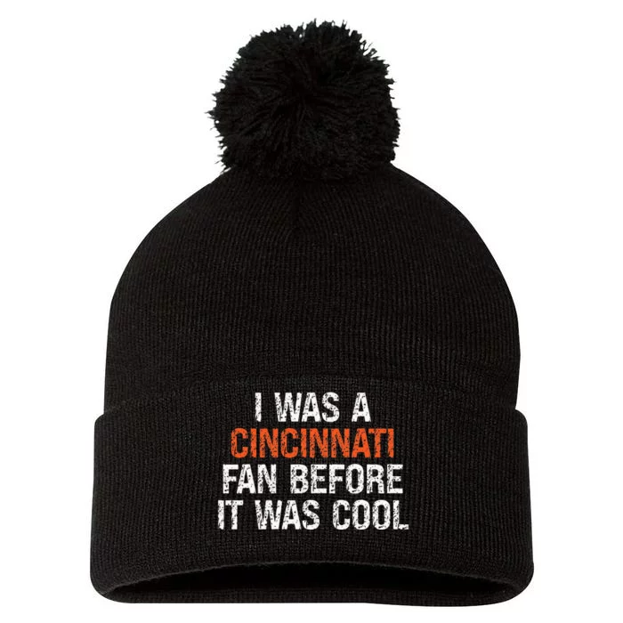 I Was a Cincinnati Fan Before It Was Cool Pom Pom 12in Knit Beanie