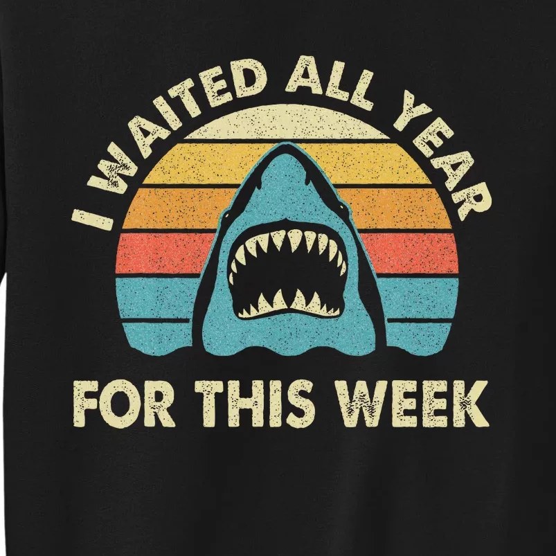 I Waited All Year For This Week Shark Lover Ocean Wildlife Tall Sweatshirt