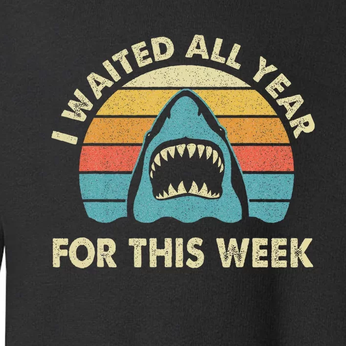 I Waited All Year For This Week Shark Lover Ocean Wildlife Toddler Sweatshirt