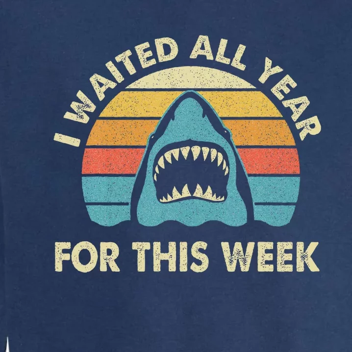 I Waited All Year For This Week Shark Lover Ocean Wildlife Garment-Dyed Sweatshirt