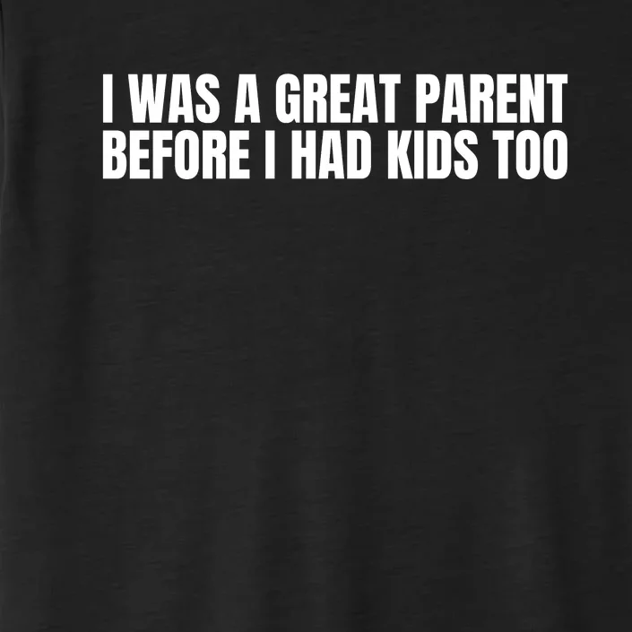 I Was A Great Parent Before I Had K.I.D.S Too ChromaSoft Performance T-Shirt