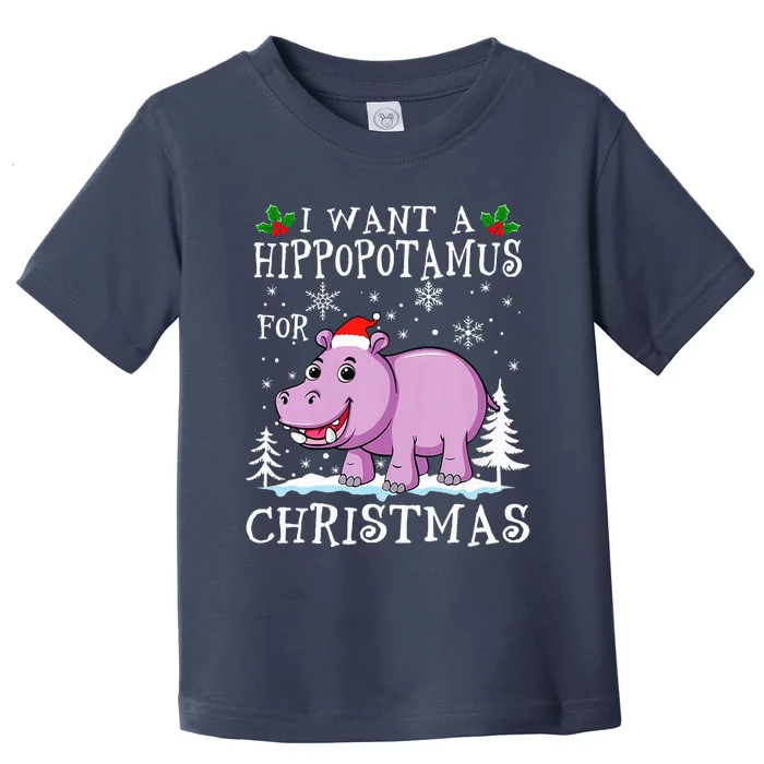 I Want A Hippopotamus For Christmas Xmas Hippo Toddler T-Shirt