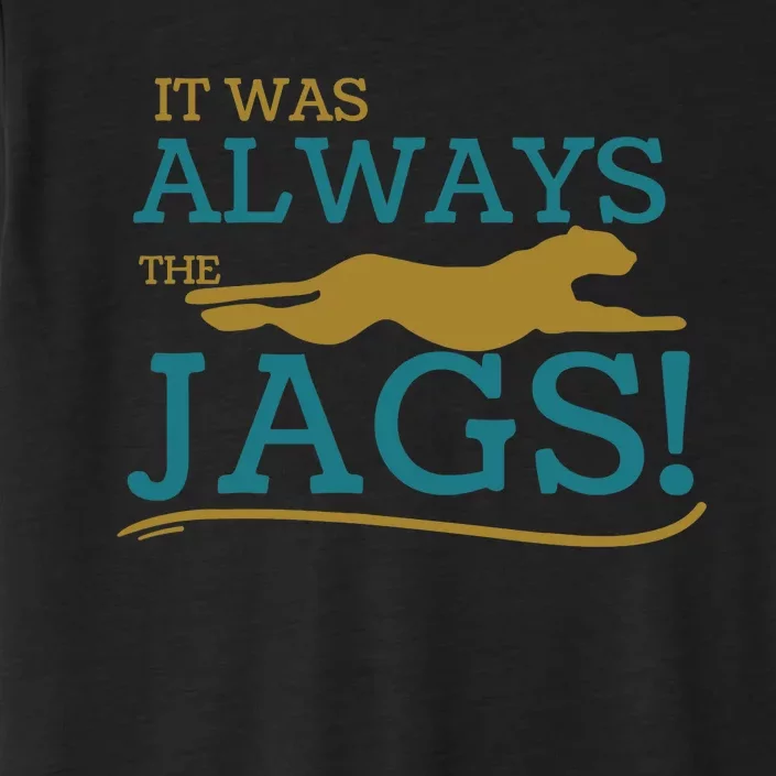 It Was Always The Jaguars Meme Design Quote Saying ChromaSoft Performance T-Shirt