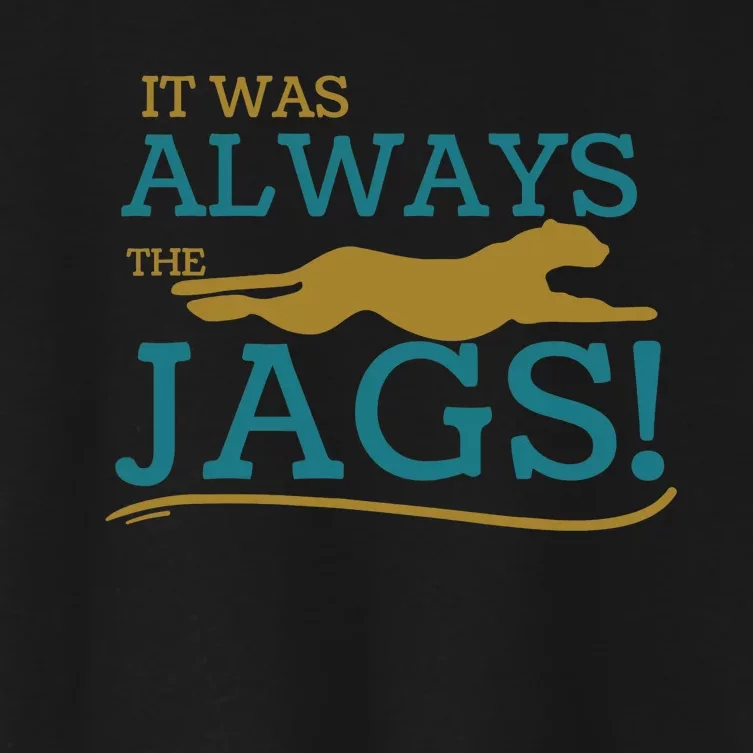 It Was Always The Jaguars Meme Design Quote Saying Women's Crop Top Tee