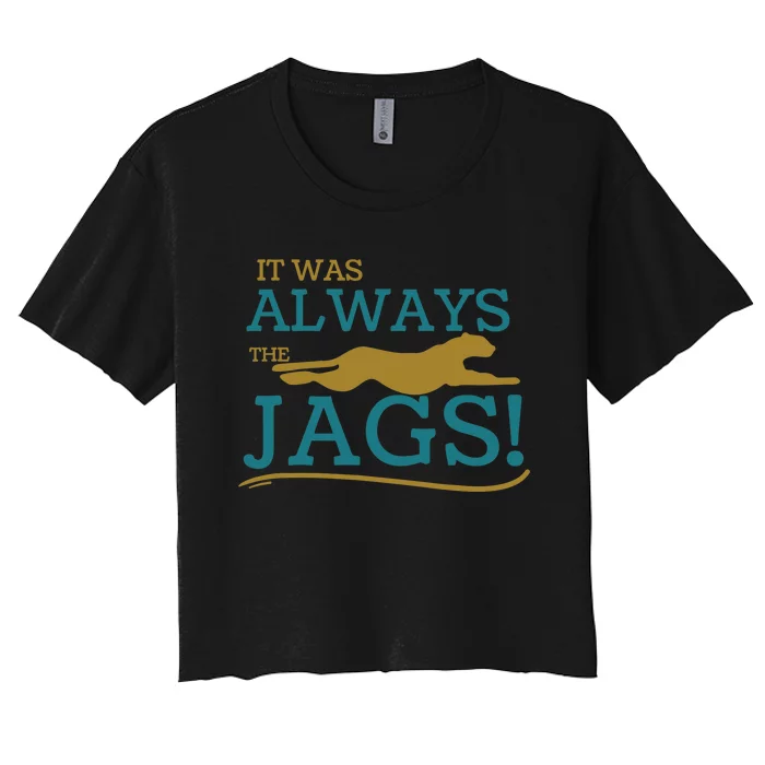 It Was Always The Jaguars Meme Design Quote Saying Women's Crop Top Tee