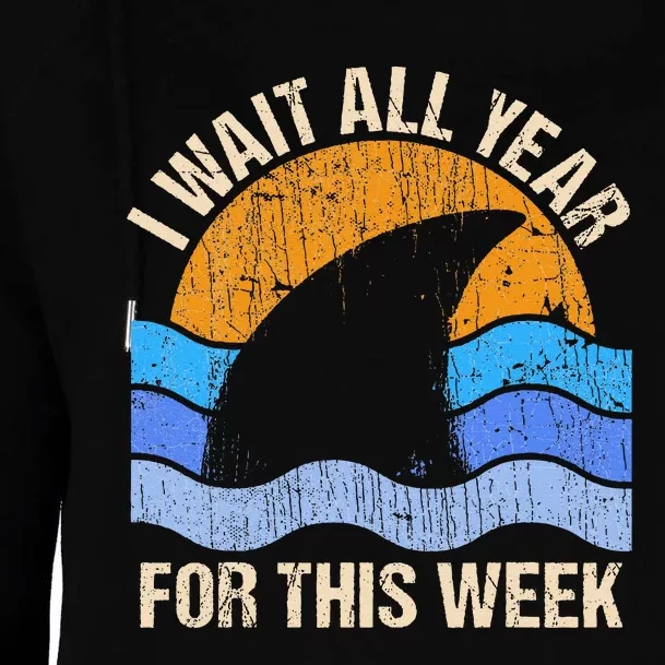 I Wait All Year For This Week Funny Shark Gift Womens Funnel Neck Pullover Hood