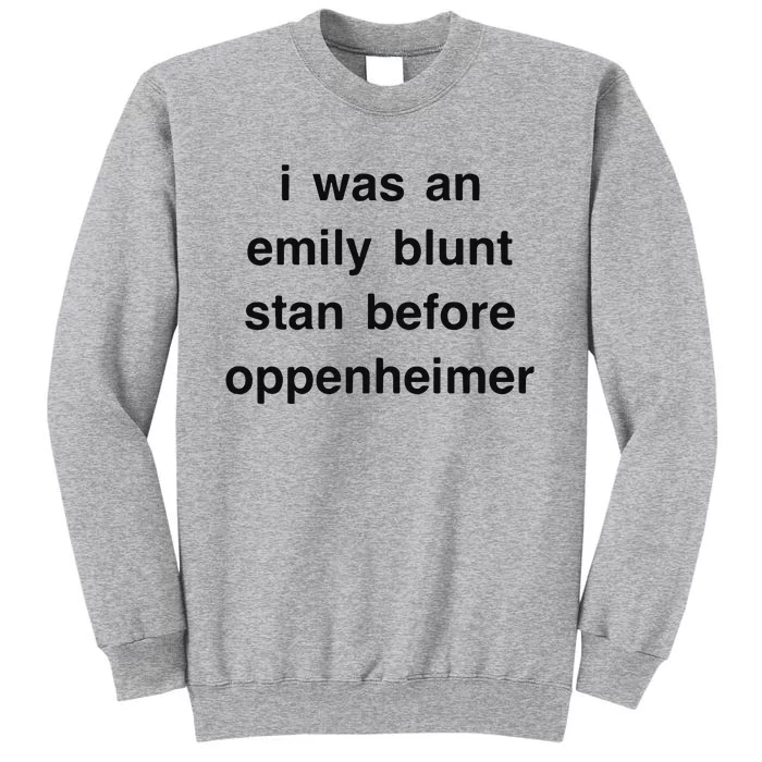 I Was An Emily Blunt Stan Before Oppenheimer Tall Sweatshirt