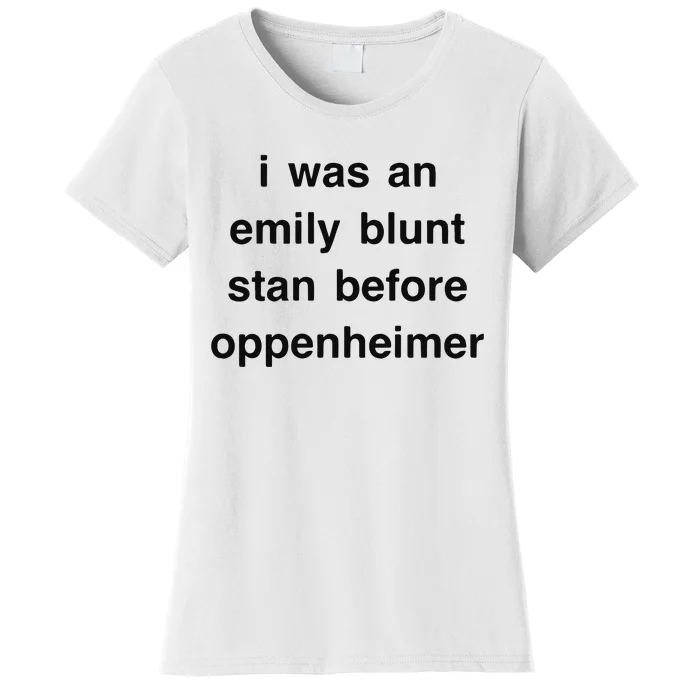 I Was An Emily Blunt Stan Before Oppenheimer Women's T-Shirt