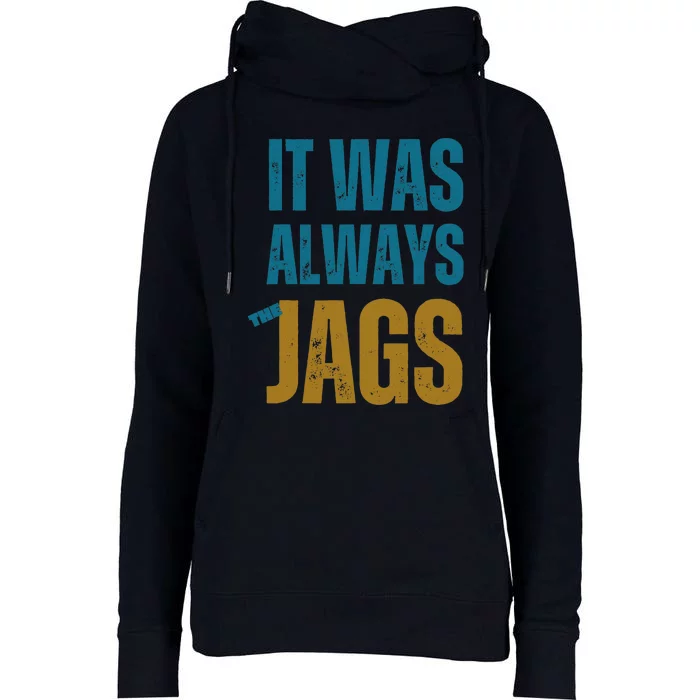 It Was Always The Jags Funny Saying Womens Funnel Neck Pullover Hood