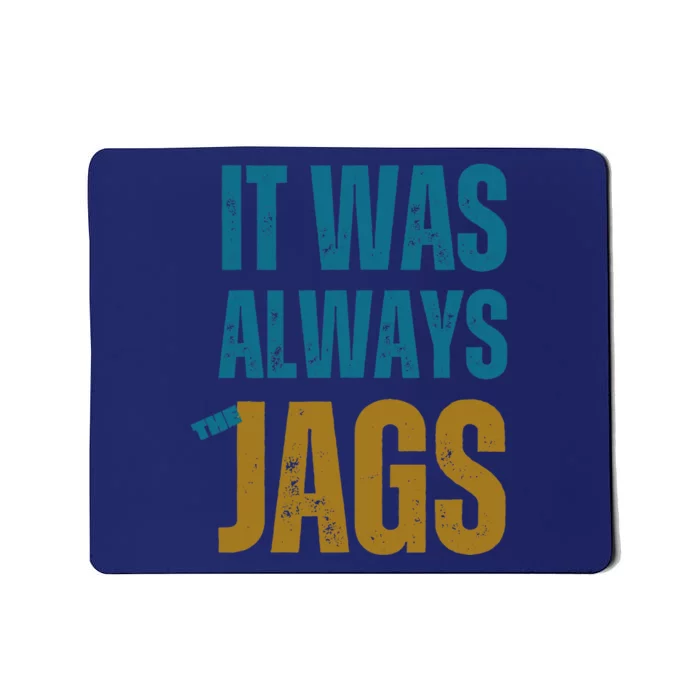 It Was Always The Jags Funny Saying Mousepad