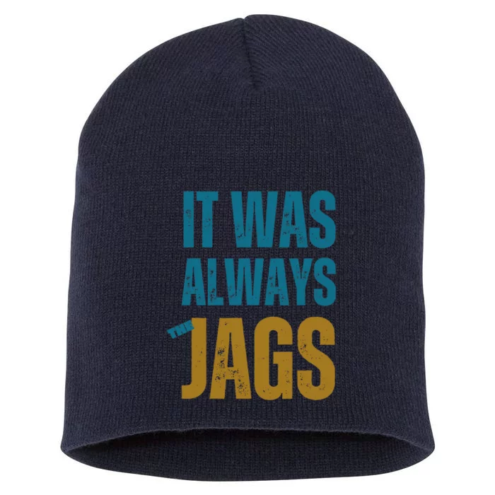 It Was Always The Jags Funny Saying Short Acrylic Beanie