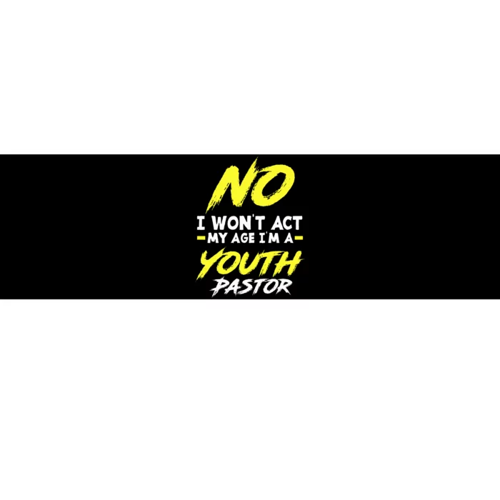 I Wont Act My Age Im A Pastor Christian Bumper Sticker