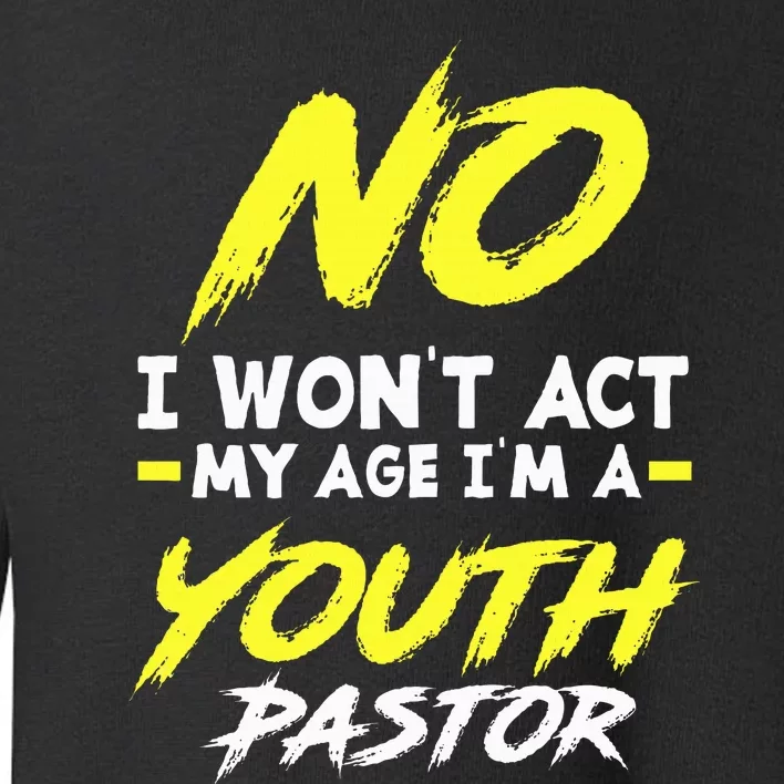 I Wont Act My Age Im A Pastor Christian Toddler Sweatshirt