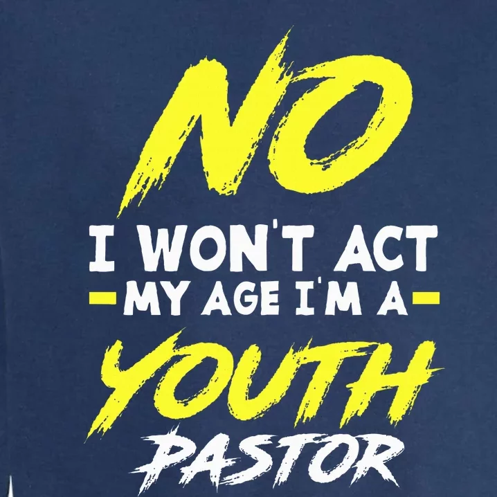 I Wont Act My Age Im A Pastor Christian Garment-Dyed Sweatshirt