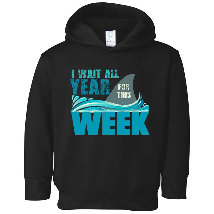 I Wait All Year For This Week Funny Shark Lover Toddler Hoodie