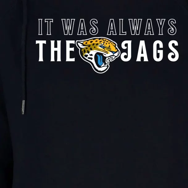 It Was Always The Jags Jacksonville Football Womens Funnel Neck Pullover Hood