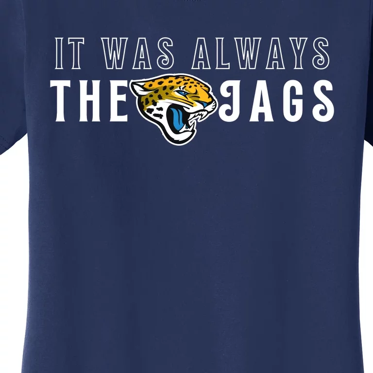 It Was Always The Jags Jacksonville Football Women's T-Shirt