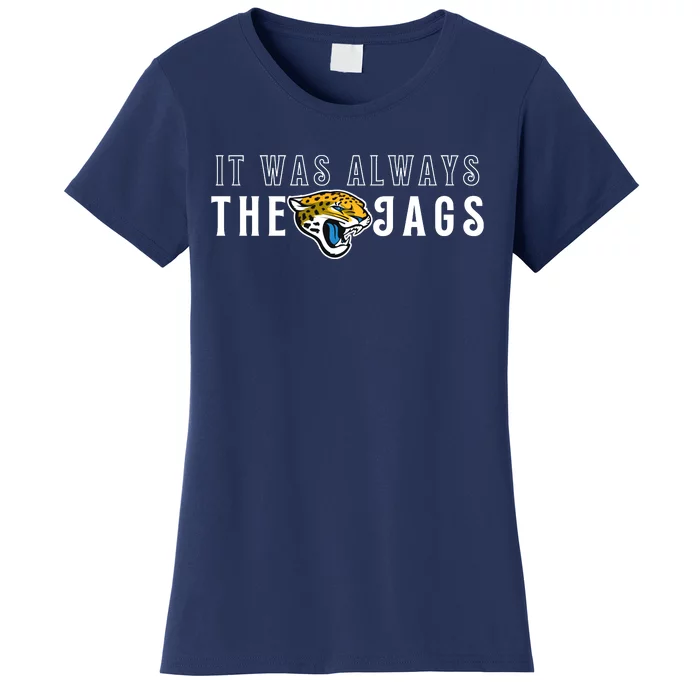 It Was Always The Jags Jacksonville Football Women's T-Shirt