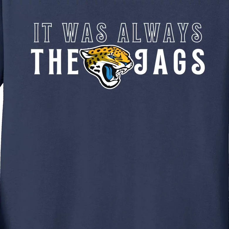 It Was Always The Jags Jacksonville Football Kids Long Sleeve Shirt