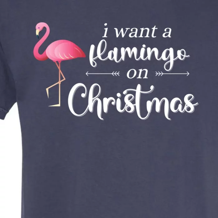 I Want A Flamingo On Christmas Xmas Holiday Funny Meaningful Gift Garment-Dyed Heavyweight T-Shirt