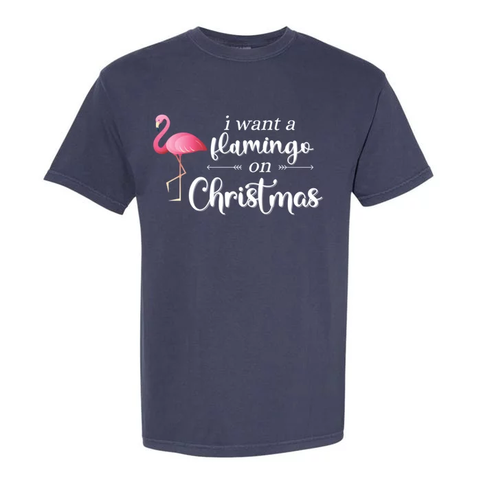 I Want A Flamingo On Christmas Xmas Holiday Funny Meaningful Gift Garment-Dyed Heavyweight T-Shirt