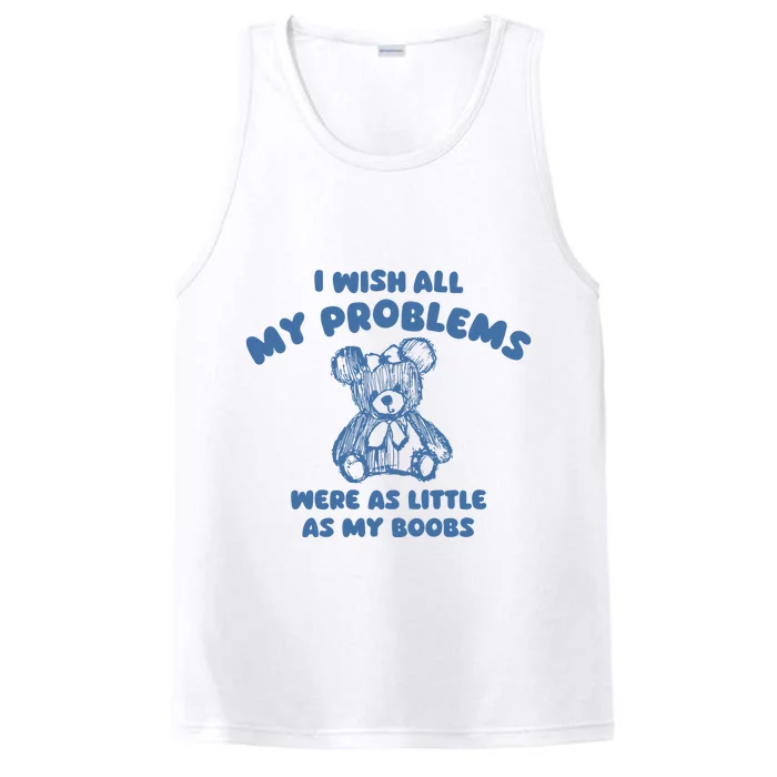 I Wish All My Problems Were As Little As My Boobs Performance Tank