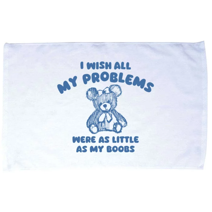 I Wish All My Problems Were As Little As My Boobs Microfiber Hand Towel