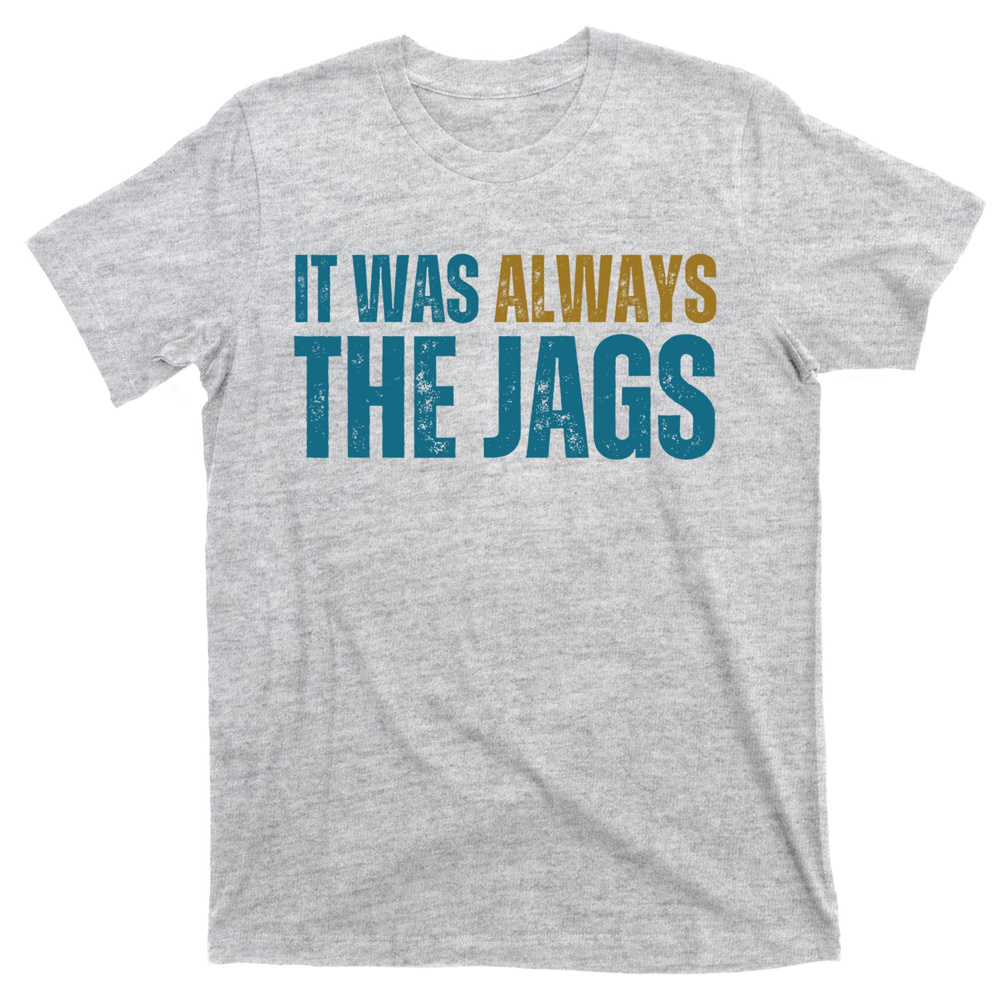 : It Was Always The Jags Funny T-Shirt : Clothing, Shoes & Jewelry