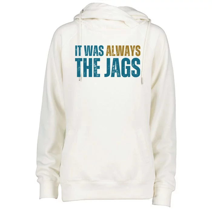 It Was Always The Jags Funny Saying Womens Funnel Neck Pullover Hood