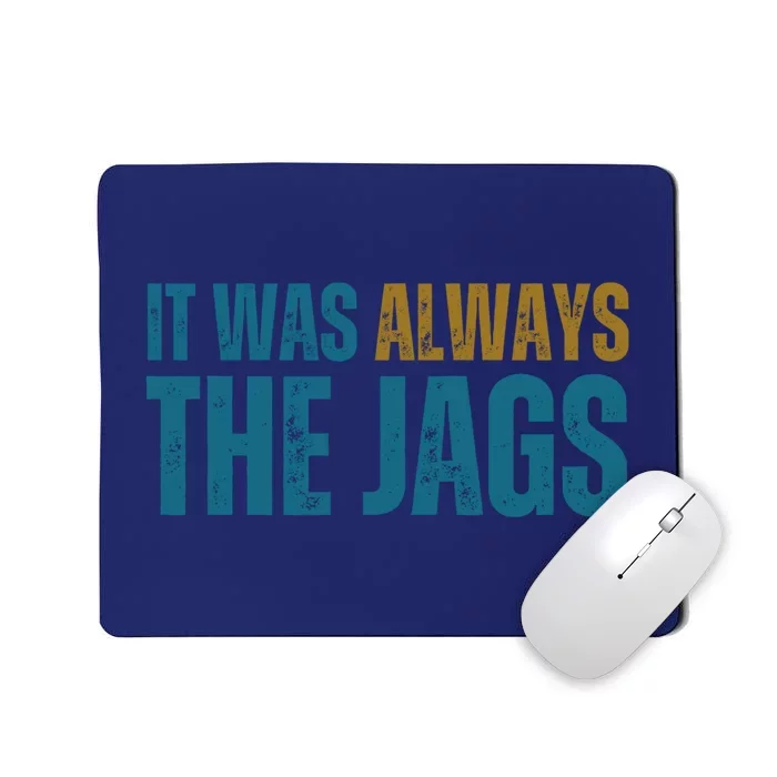 It Was Always The Jags Funny Saying Mousepad