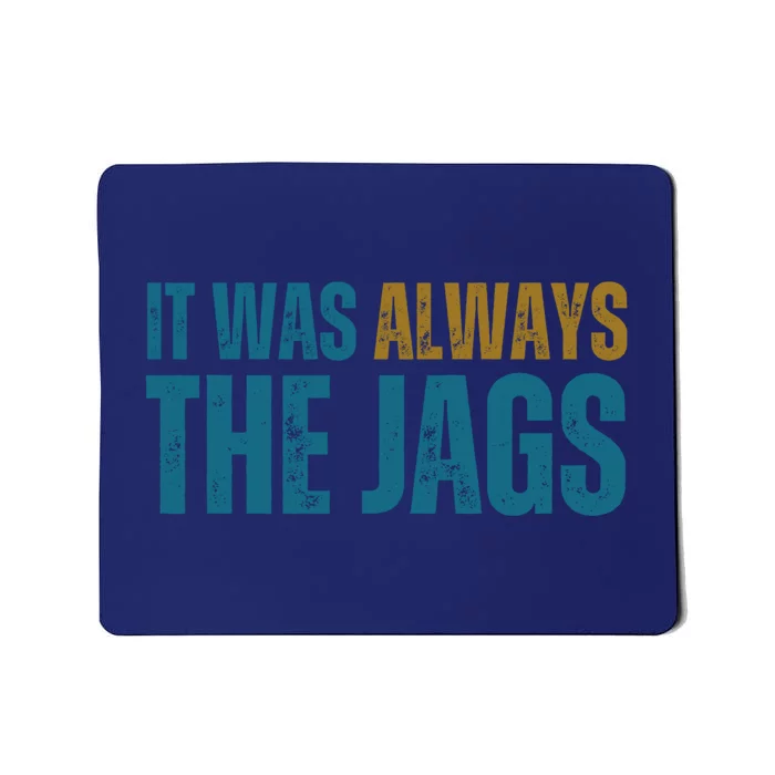 It Was Always The Jags Funny Saying Mousepad