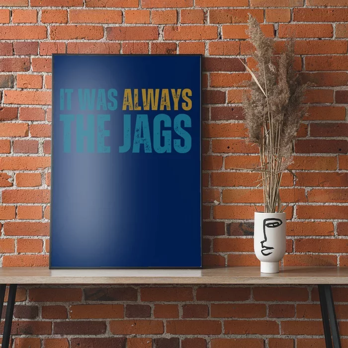 It Was Always The Jags Funny Saying Poster