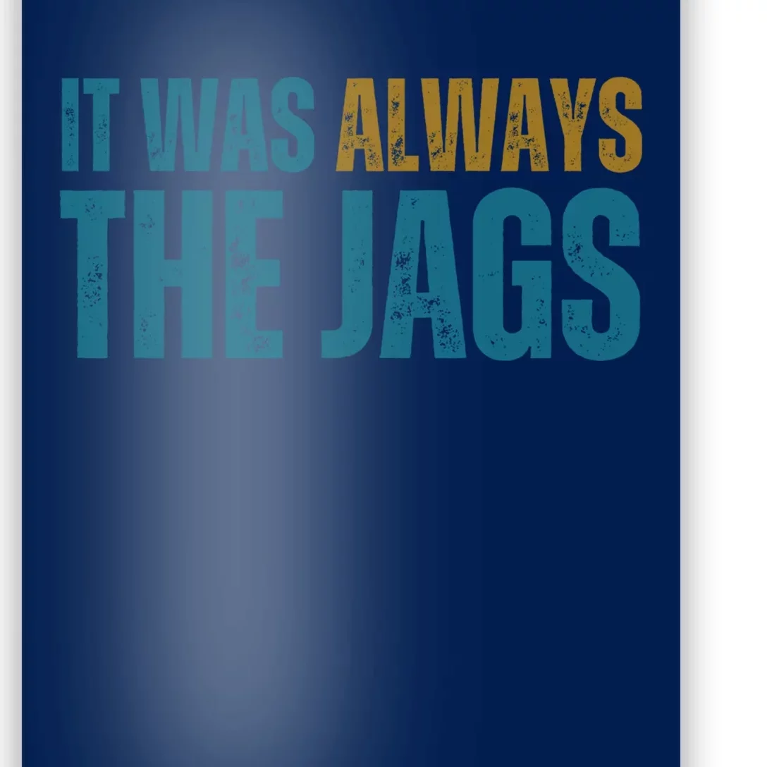 It Was Always The Jags Funny Saying Poster