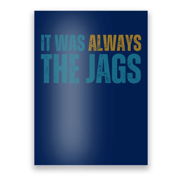 It Was Always The Jags Funny Saying Poster