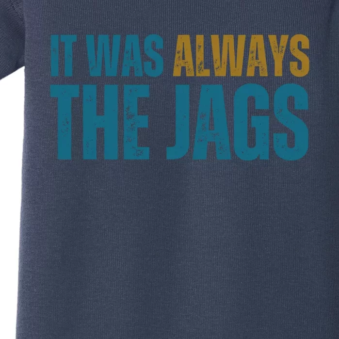 It Was Always The Jags Funny Saying Baby Bodysuit