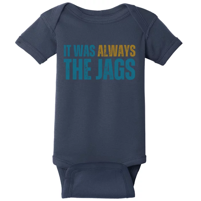 It Was Always The Jags Funny Saying Baby Bodysuit