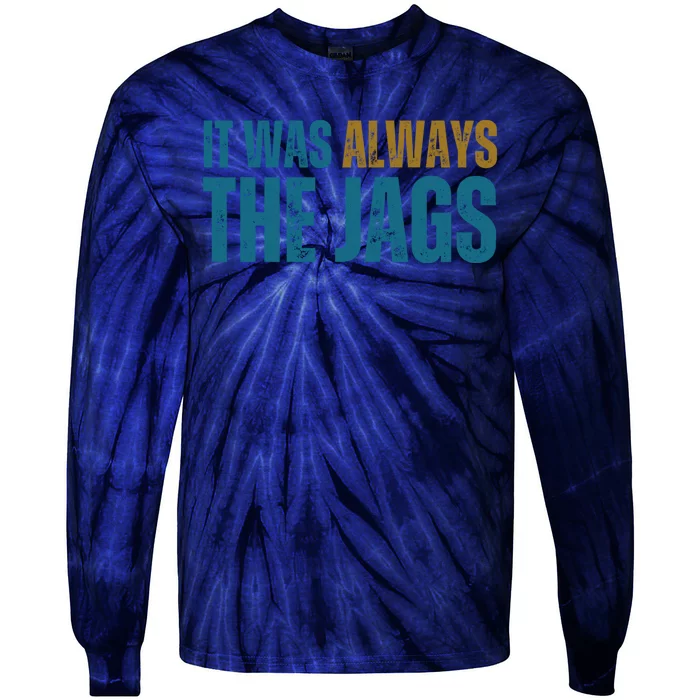 It Was Always The Jags Funny Saying Tie-Dye Long Sleeve Shirt